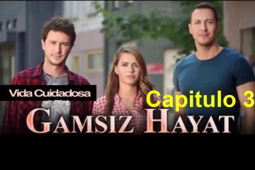 Vida Cuidadosa (Gamsiz Hayat) Capitulo 3