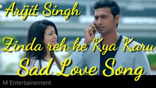 Zinda reh ke kya karu// New song// Arijit Singh//