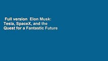 Full version  Elon Musk: Tesla, SpaceX, and the Quest for a Fantastic Future  For Online