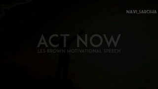 ACT NOW - Les Brown Motivational Speech Motivation For 2020 || Navi_saroha.#navisaroha