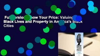 Full version  Know Your Price: Valuing Black Lives and Property in America's Black Cities