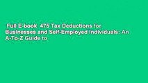 Full E-book  475 Tax Deductions for Businesses and Self-Employed Individuals: An A-To-Z Guide to