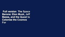 Full version  The Space Barons: Elon Musk, Jeff Bezos, and the Quest to Colonize the Cosmos  For