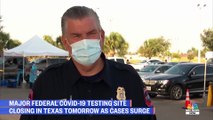 Major Federal Coronavirus Testing Site In Texas Closing As Cases Surge | NBC News NOW