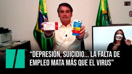 Bolsonaro: “Depresión, suicidio... La falta de empleo mata más que el virus”