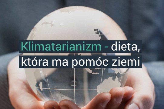 Klimatarianizm, czyli dieta która ma pomóc ziemi