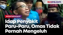 Idap Penyakit Paru-Paru, Omas Tidak Pernah Mengeluh