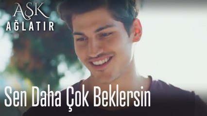 Sen daha çok beklersin...