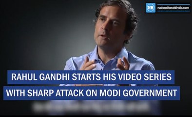 Rahul Gandhi Starts His Video Series With Sharp Attack On Modi Government