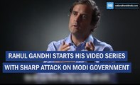 Rahul Gandhi Starts His Video Series With Sharp Attack On Modi Government