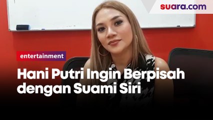 Hani Putri Ingin Berpisah dengan Suami Siri