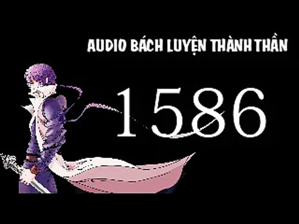 Audio bách luyện thành thần chương 1586