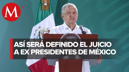 Juicio a ex presidentes, solo si pueblo y autoridad lo deciden: AMLO