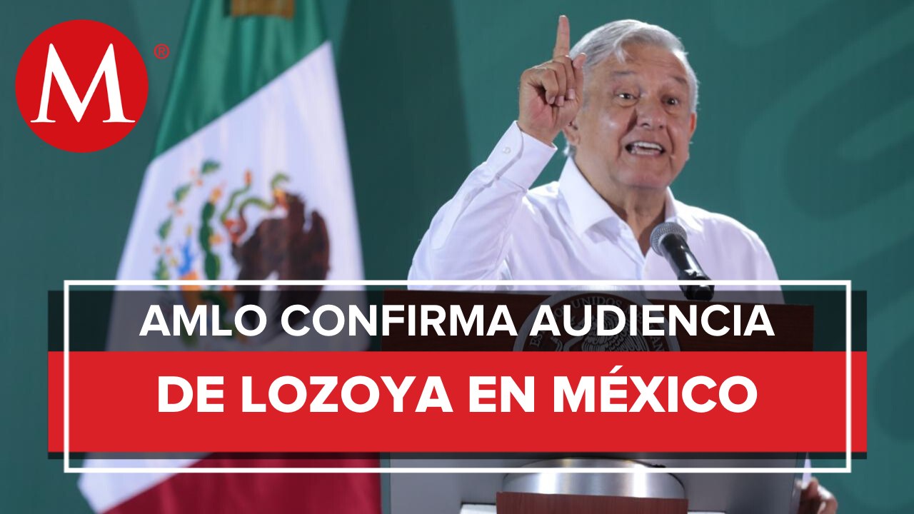 AMLO: Emilio Lozoya tendrá audencia hoy al mediodía