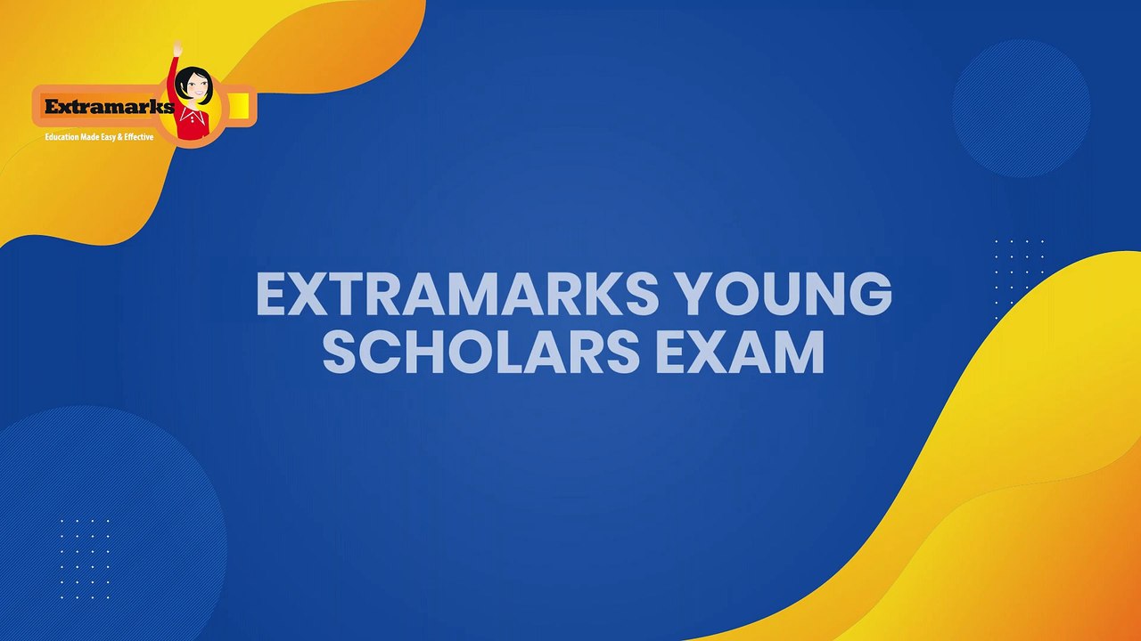 Extramarks Young Scholars Exam - EYSE 2020, India’s Biggest Scholarship Exam.