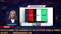 Netflix names Ted Sarandos co-CEO as stock takes a tumble on soft ... - 1BreakingNews.com