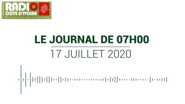 Journal de 7 heures du 17 juillet 2020 [Radio Côte d'Ivoire]