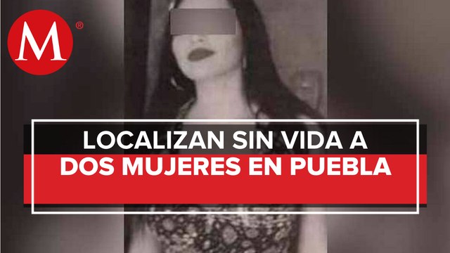 Encuentran a dos mujeres asesinadas en Puebla