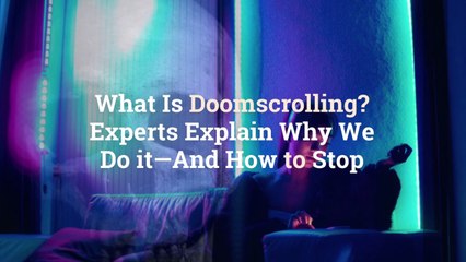 What Is Doomscrolling? Experts Explain Why We Do it—And How to Stop