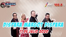 Dispara Margot, Dispara 17 Julio 2020