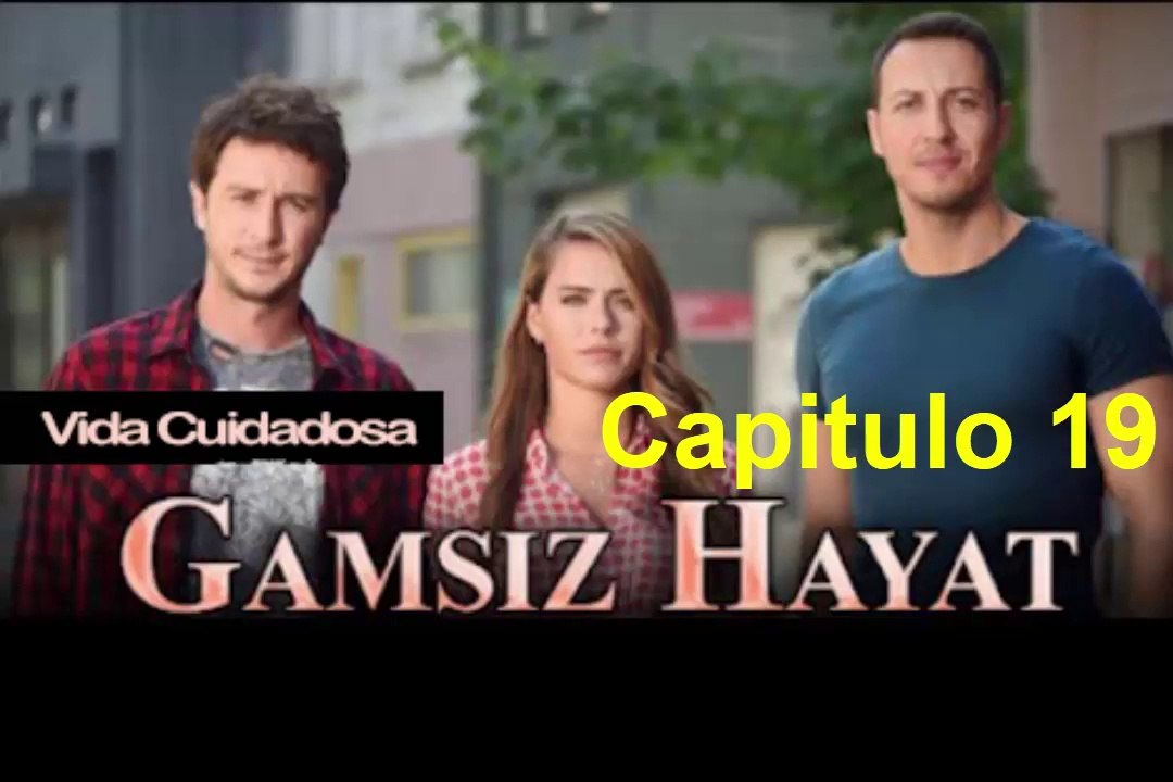 Vida Cuidadosa (Gamsiz Hayat) Capitulo 19