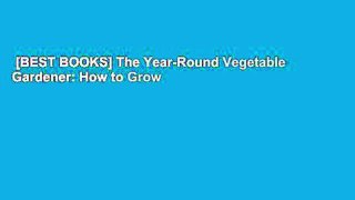 [BEST BOOKS] The Year-Round Vegetable Gardener: How to Grow Your Own Food 365