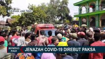 Warga Buka Paksa Peti Jenazah Corona, Petugas Kalah Jumlah dengan Massa