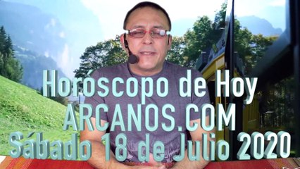 HOROSCOPO DE HOY de ARCANOS.COM - Sábado 18 de Julio de 2020
