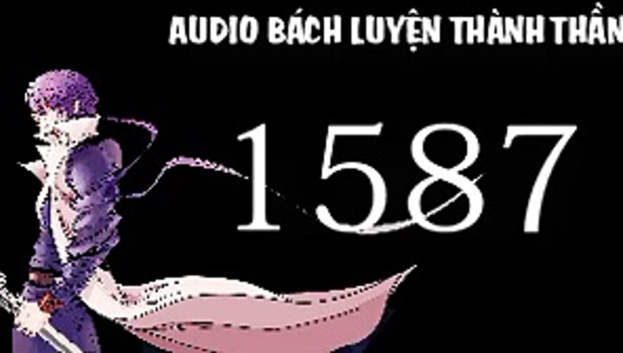 Audio bách luyện thành thần chương 1587