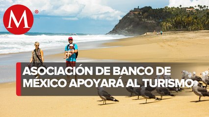 Bancos se suman a alianza para reactivar turismo en México