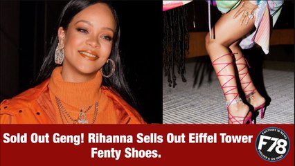 Download Video: F78News: Sold Out Geng! Rihanna Sells Out Eiffel Tower Fenty Shoes. #Rihanna #EiffelTower #Fenty