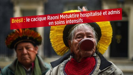 Brésil : le cacique Raoni Metuktire hospitalisé et admis en soins intensifs