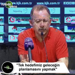 Sergen Yalçın: "Tek hedefimiz geleceğin planlamasını yapmak"