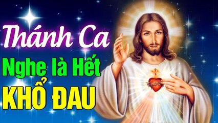 NHẠC THÁNH CA NGHE LÀ NHẸ LÒNG HẾT KHỔ ĐAU - Tuyệt Đỉnh Thánh Ca Hay Nhất Hiện Nay
