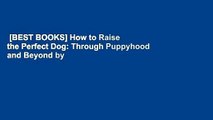 [BEST BOOKS] How to Raise the Perfect Dog: Through Puppyhood and Beyond by