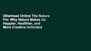 D0wnload Online The Nature Fix: Why Nature Makes Us Happier, Healthier, and More Creative Unlimited