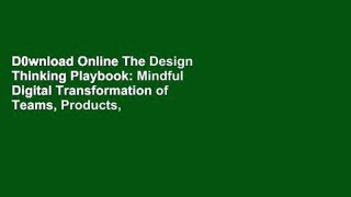 D0wnload Online The Design Thinking Playbook: Mindful Digital Transformation of Teams, Products,