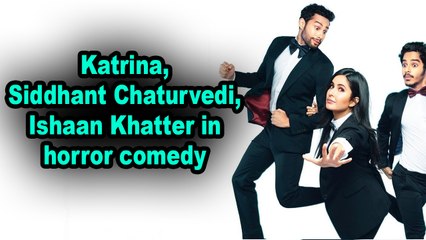 Katrina, Siddhant Chaturvedi, Ishaan Khatter in horror comedy