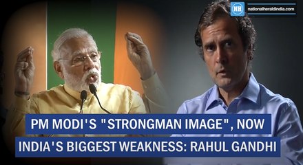 Pm Modi's  Strongman Image , Now India's Biggest Weakness- Rahul Gandhi
