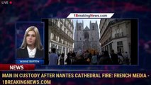 Man in custody after Nantes cathedral fire: French media - 1BreakingNews.com