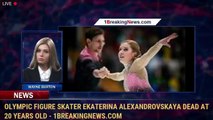 Olympic figure skater Ekaterina Alexandrovskaya dead at 20 years old - 1BreakingNews.com