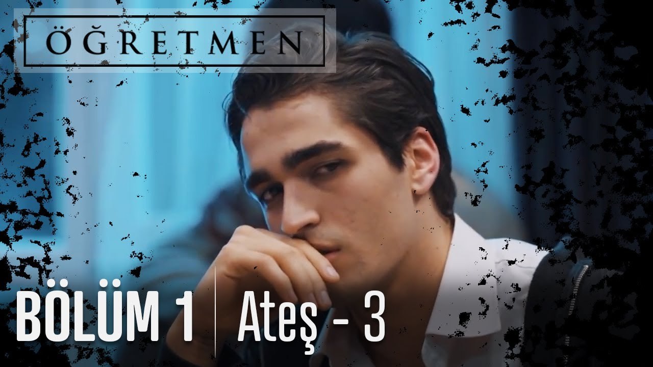 Ateş - Öğretmen | Part - 3