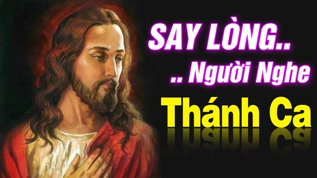 NHẠC THÁNH CA CÔNG GIÁO SAY LÒNG NGƯỜI NGHE - Tuyệt Đỉnh Thánh Ca Dâng Chúa Hay Nhất