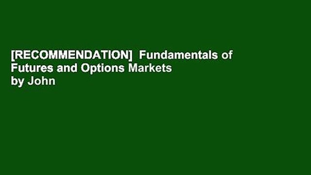 [RECOMMENDATION] Fundamentals of Futures and Options Markets by John C. Hull
