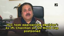 ICC took appropriate decision to postpone T20 WC: Ex-IPL Chairman