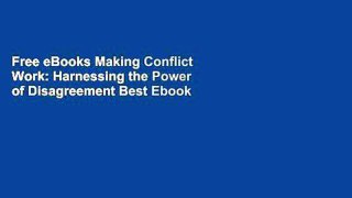 Free eBooks Making Conflict Work: Harnessing the Power of Disagreement Best