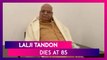 Lalji Tandon, Governor of Madhya Pradesh Dies at 85; Political Leaders Condole His Death