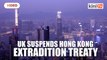 UK suspends Hong Kong extradition treaty, stoking China tensions