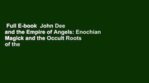 Full E-book  John Dee and the Empire of Angels: Enochian Magick and the Occult Roots of the