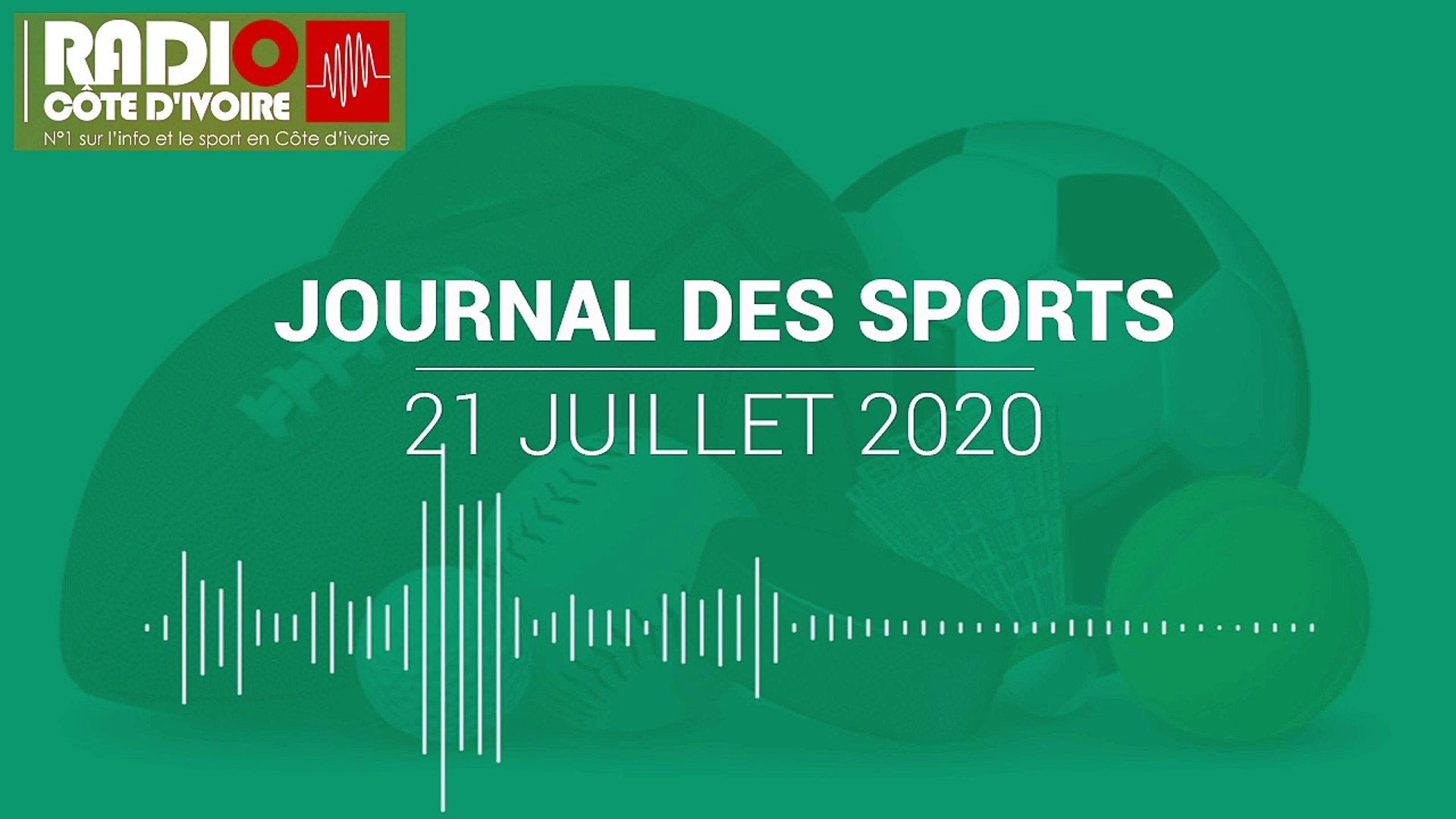 Le Journal des Sports de 06 heures du 21 juillet 2020 [Radio Côte d'Ivoire]  - Vidéo Dailymotion